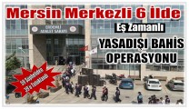 Mersin Merkezli 6 İlde Yasadışı Bahis Operasyonu