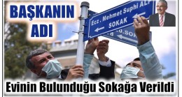 BELEDİYE BAŞKANININ ADI , EVİNİN BULUNDUĞU SOKAĞA VERİLDİ