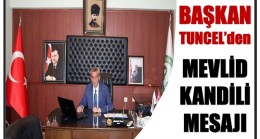 BAŞKAN TUNCEL’DEN MEVLİD KANDİLİ MESAJI