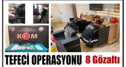 TEFECİLERE OPERASYON ; 8 GÖZALTI