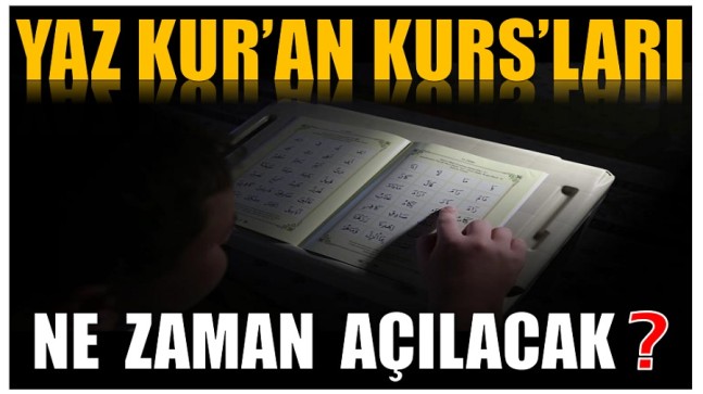 Yaz Kur’an Kurs’ları Ne Zaman Açılacak ?