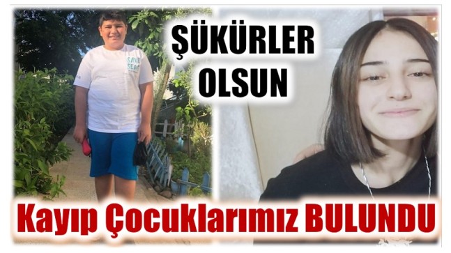 ŞÜKÜRLER OLSUN , KAYIP ÇOCUKLARIMIZ BULUNDU