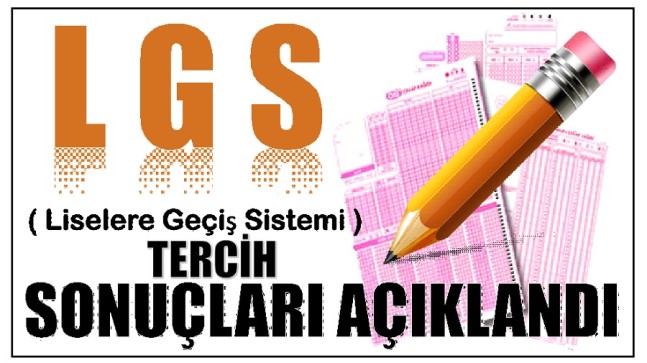 LGS TERCİH SONUÇLARI AÇIKLANDI !