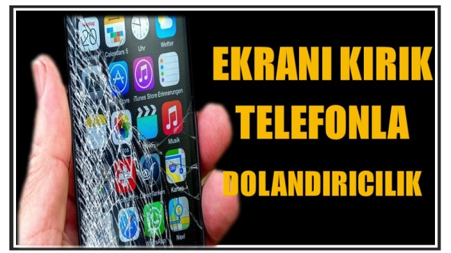 Zaten Kırık Olan Telefon Ekranı ile Dolandırıcılık