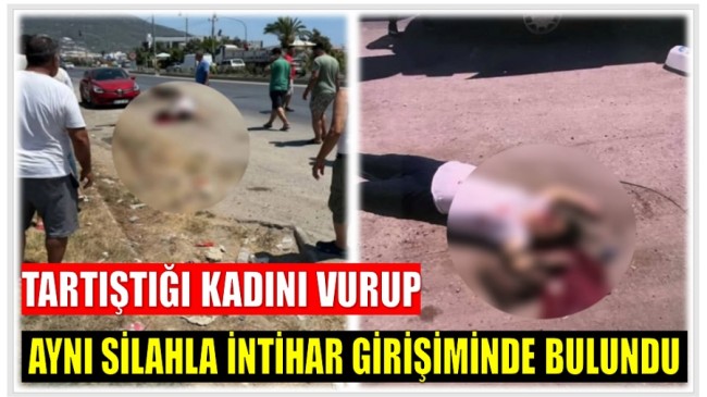 YOL ORTASINDA TARTIŞTIĞI KADINI VURUP AYNI SİLAHLA İNTİHAR GİRİŞİMİNDE BULUNDU