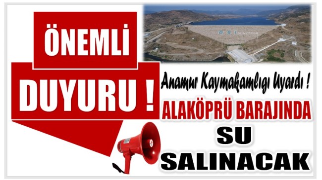 Anamur Kaymakamlığı 7 Mahalleyi Uyardı ! Alaköprü Barajından Su Salınacak