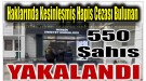 Haklarında Kesinleşmiş Hapis Cezası Bulunan 550 Şahıs Yakalandı